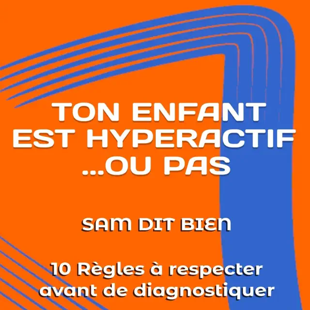 TON ENFANT EST HYPERACTIF… OU PAS [Your Child Is Hyperactive… or Not]: 10 Règles à respecter avant de diagnostiquer [10 Rules to Follow Before Diagnosing] (Unabridged)