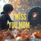 I Miss You Mom artwork