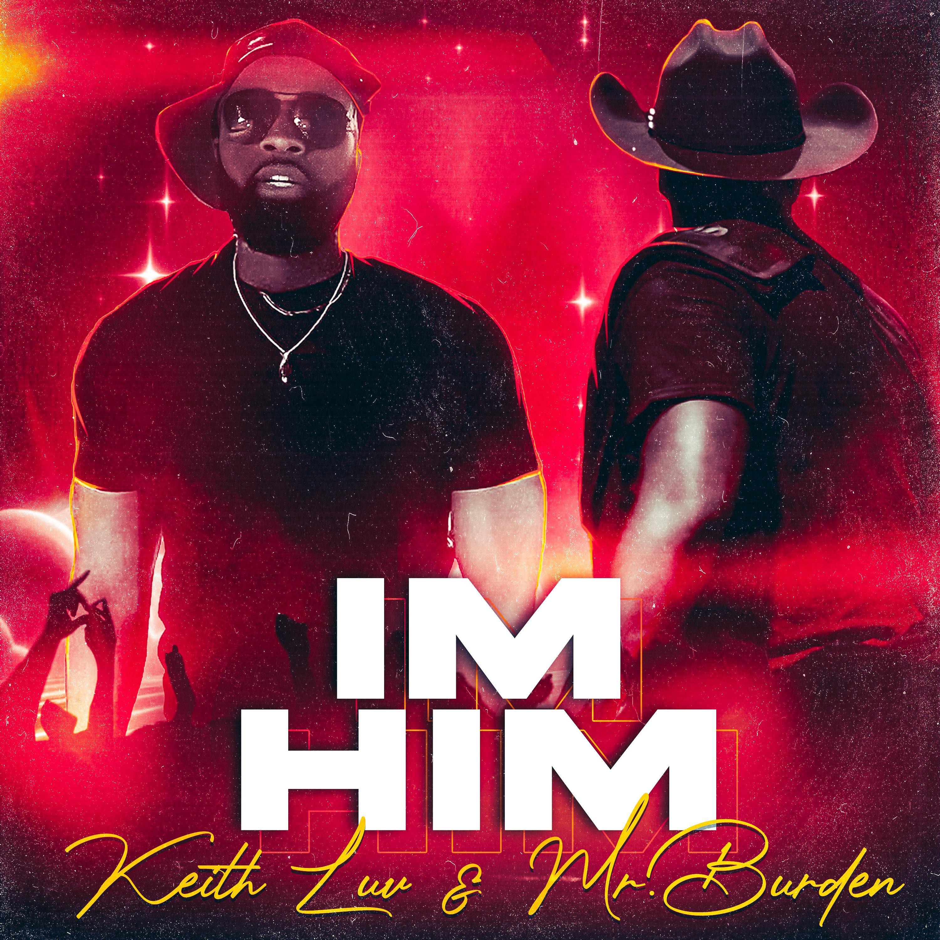 Mr. Burden, Keith Luv - IM HIM (feat. Keith Luv)