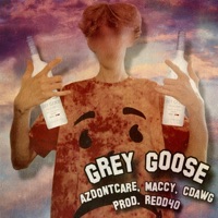 GREY GOOSE (feat. Maccy, CDawg & REDD40) - Single - azdontcare