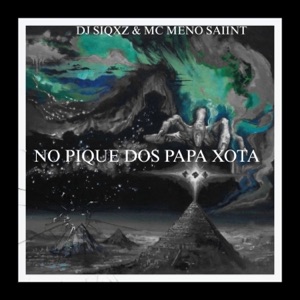 NO PIQUE DOS PAPA XOTA (feat. Meno Saaint)
