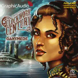 Ganymede [Dramatized Adaptation] (Clockwork Century)