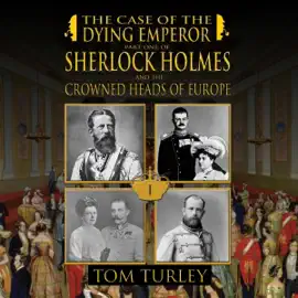 Sherlock Holmes and the Case of the Dying Emperor: Sherlock Holmes and the Crowned Heads of Europe, Book 1 (Unabridged)