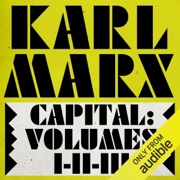 Capital: Volumes 1, 2, & 3: A Critique of Political Economy (Unabridged) - Karl Marx