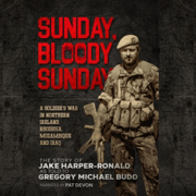 Sunday Bloody Sunday: A Soldier's War in Northern Ireland, Rhodesia, Mozambique and Iraq (Unabridged)