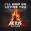 AERIS - I'll Keep On Loving You (Rock Version)