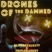 Drones of the Damned (feat. TripleDakury & Zenotroid) - Single - GlitchecalKatt