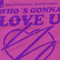 Who's Gonna Love U (feat. Heather Janssen) — Ryan Shepherd