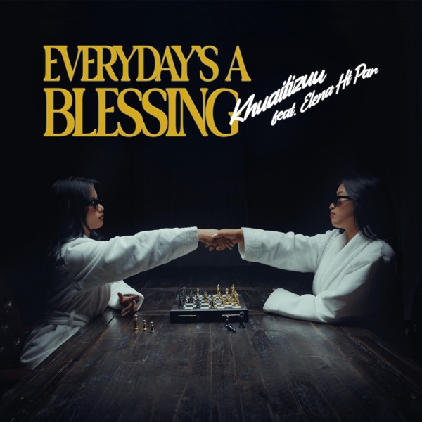 Album cover for Everyday's a blessing (feat. Elena HT Par) - Single by Khuaitizuu