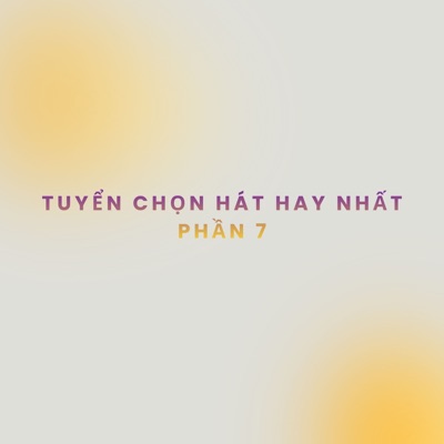 Tuyển chọn hát hay nhất (Phần 7)