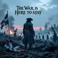 The War is Here to Stay