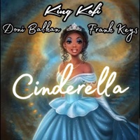 Cinderella (feat. Frank Keys & Doni Balkan) - Single - King Kofi
