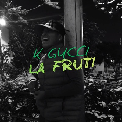 K Gucci La Fruti (feat. Mrxmooke) - Single
