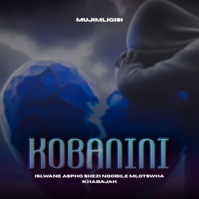 KOBANINI (feat. ISILWANE, ASPHO SHEZI, KHABAJAH & NQOBILE MLOTSHWA) - Single