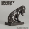 Beddy Rays - Bloodhound
