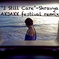 I Still Care (feat. Shravya) [Festival Remix :)] - Single - AXJAXX