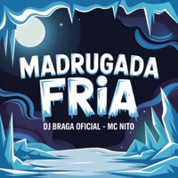 Madrugada Fria - Single - DJ Braga Oficial & MC Nito