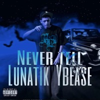 Never Tell (feat. YB Ea$e) - Single - Lunatik