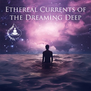 Ethereal Currents of the Dreaming Deep
