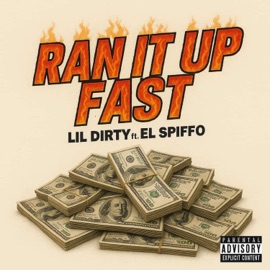 Ran it up Fast (feat. El Spiffo) Lil Dirty