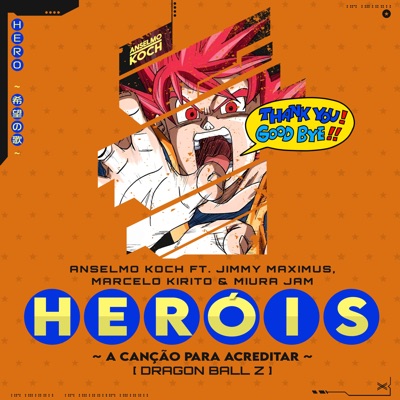 Heróis ~ a Canção Para Acreditar (Dragon Ball Z) [feat. Marcelo Kirito, Jimmy Maximus & Miura Jam] - Single
