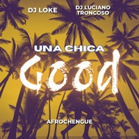 Una Chica Good (Afrochengue) - Single - Dj Luciano Troncoso & Dj Loke