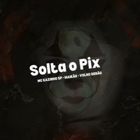 Solta o Pix (feat. Maikão) - Single - Mc Kazinho Sp & Vulgo Denão