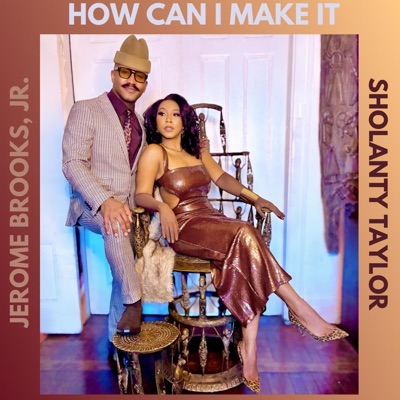 How Can I Make It (feat. Sholanty Taylor) - Single