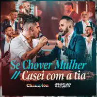 Se Chover Mulher / Casei Com a Tia — Champion & Jonathan Pacheco