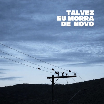 Talvez Eu Morra de Novo (feat. Gabriela Gaabe, Laira Arvelos, Emerson Lopes Andrade, Fabiana Telini, Re Ferreira, Aira Souza, Elisabete Tsukada, Gabriela Rodrigues, João Rafael De Santi, Anna, Ellen, Raíssa Morais & Isabel) - Single