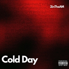 Cold Day 2inTheAM