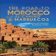The Road to Morocco (Spanish Edition): An English-Spanish Bilingual Story (The Road to Spain, Book 1) (Unabridged) - Gordon Smith Durán & Cynthia Smith-Durán