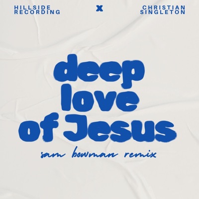 deep love of Jesus (feat. Hillside Recording) [Sam Bowman Remix] - Single