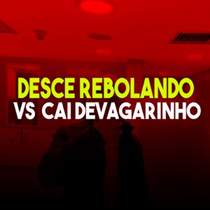 Desce Rebolando Vs Cai Devagarinho (feat. Mc Kelles)