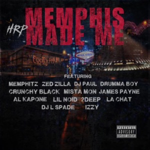 Memphis Made Me (feat. Memphitz, Zed Zilla, DJ Paul, Drumma Boy, Crunchy Black, Mista Mon, James Payne Lethal, Al Kapone, Lil Noid, 2Deep the Southern President, La Chat, DJ L-Spade & Izzy the Songstress)