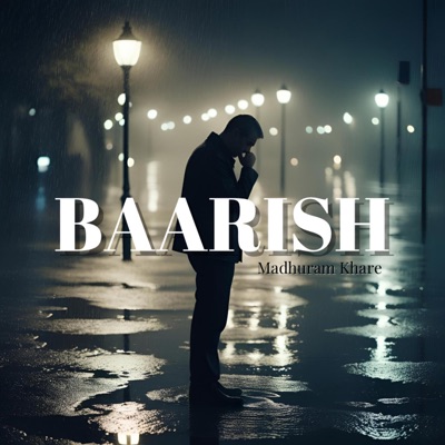 Baarish (Madhuram Khare) (feat. Madhuram Khare) - Single