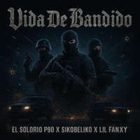 Vida de bandido (feat. Sikobeliko) - Single - El Solorio P90
