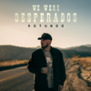 We Were Desperados - ROTUNDO