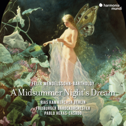 Mendelssohn: A Midsummer Night's Dream - Freiburger Barockorchester, RIAS Kammerchor &amp; Pablo Heras-Casado Cover Art