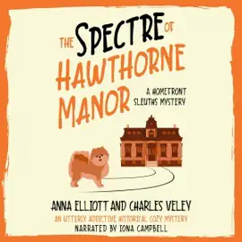 The Spectre of Hawthorne Manor: The Homefront Sleuths Cozy Mystery Series, Book 2 (Unabridged)
