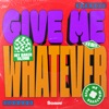 Give Me Whatever - Single