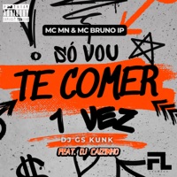 Só Vou Te Comer 1 Vez (feat. CAIZINHO DJAAY) - Single - MC MN, MC Bruno IP & DJ GS KUNK