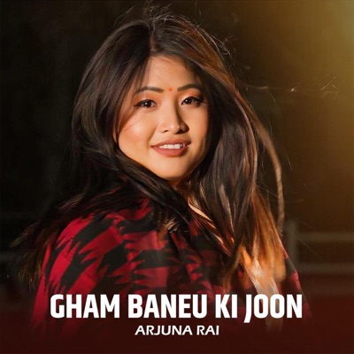 Gham Baneu Ki Joon (feat. Arjuna Rai & Ram Prasad Rai Gurung) - Single