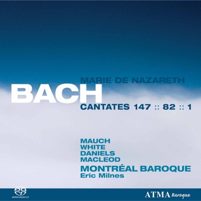 Bach: Cantates 147, 82 & 1 "Mary of Nazareth"