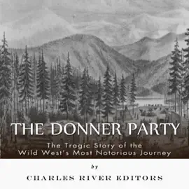 The Donner Party: The Tragic Story of the Wild West's Most Notorious Journey (Unabridged)