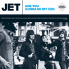 Are You Gonna Be My Girl - Jet