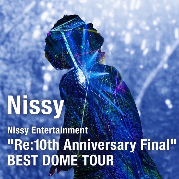 Nissy Entertainment “Re:10th Anniversary Final" BEST DOME TOUR