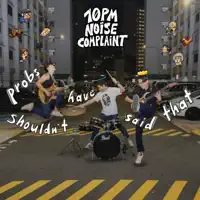I Should Go — 10pm Noise Complaint