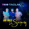 Trio Tacilak - Jan Malu Da Sayang