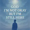Hope Zora - God I’m Not Okay but I’m Still Here